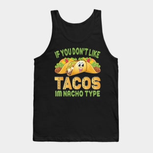 If You Don't Like Tacos I'm Nacho Type funny mexcian taco day Tank Top